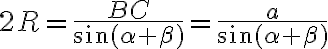 2R=\frac{BC}{sin{(\alpha+\beta)}}=\frac{a}{sin{(\alpha+\beta)}}