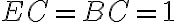  EC = BC = 1
