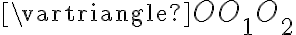 \vartriangle OO{_1}O{_2}