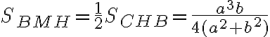 S_{BMH}=\frac{1}{2}S_{CHB}=\frac{a^3b}{4(a^2+b^2)}