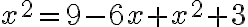 x^2=9-6x+x^2+3