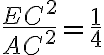 \frac{EC^2}{AC^2}=\frac{1}{4} \frac{EC^2}{AC^2}=\frac{1}{4}