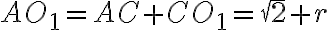 AO_1 = AC + CO_1 = \sqrt{2} + r