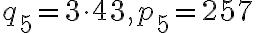 q_5=3\cdot 43 , p_5=257