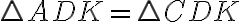 \triangle ADK = \triangle CDK