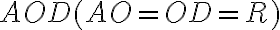 AOD (AO=OD=R) 