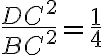 \frac{DC^2}{BC^2}=\frac{1}{4} \frac{DC^2}{BC^2}=\frac{1}{4}