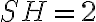 SH=2 SH=2