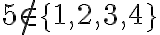 5\notin\{1,2,3,4\}