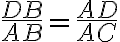 \frac{DB}{AB}=\frac{AD}{AC}