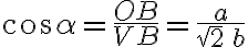 \cos \alpha = \frac{OB}{VB} = \frac{a}{\sqrt{2}\,b}