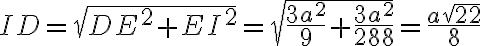 ID = \sqrt{DE^2 + EI^2} = \sqrt{\frac{3a^2}{9} + \frac{3a^2}{288}} = \frac{a\sqrt{22}}{8}