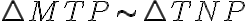  \triangle MTP \sim \triangle TNP 