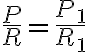 \frac{P}{R}=\frac{P_1}{R_1}