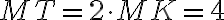 MT = 2 \cdot MK = 4