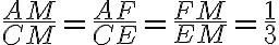 \frac{AM}{CM}=\frac{AF}{CE}=\frac{FM}{EM}=\frac{1}{3}
