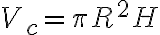 V_c=\pi R^2 H