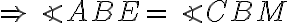 \Rightarrow \angle ABE = \angle CBM