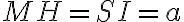 MH = SI = a