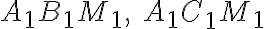 A_1 B_1 M_1,\ A_1 C_1 M_1