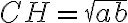 CH = \sqrt{ab} CH = \sqrt{ab}