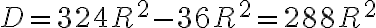 D=324R^2-36R^2=288R^2