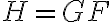 H=GF