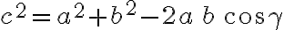 c^2=a^2+b^2-2a\,b\,cos\gamma