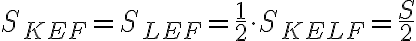 S_{KEF} = S_{LEF} = \dfrac{1}{2} \cdot S_{KELF} = \dfrac{S}{2}