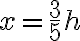 x=\frac{3}{5}h