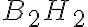 B_2H_2
