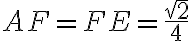 AF = FE = \frac{\sqrt{2}}{4} AF = FE = \frac{\sqrt{2}}{4}