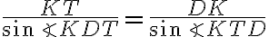 \frac{KT}{\sin\angle KDT} = \frac{DK}{\sin\angle KTD} \frac{KT}{\sin\angle KDT} = \frac{DK}{\sin\angle KTD}