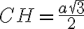 CH = \frac{a\sqrt{3}}{2}