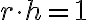  r \cdot h = 1