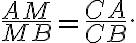 \frac{AM}{MB} = \frac{CA}{CB}.