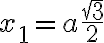 x_1 = a\frac{\sqrt{3}}{2}