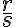 \frac{r}{s}