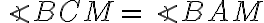 \angle BCM = \angle BAM