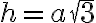 h = a \sqrt{3}