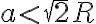 a < \sqrt{2} R