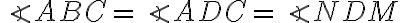 \angle ABC=\angle ADC=\angle NDM
