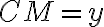 CM = y