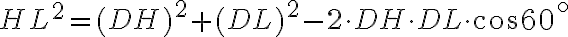 HL^2 = (DH)^2 + (DL)^2 - 2 \cdot DH \cdot DL \cdot \cos60^\circ
