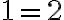 1 = 2