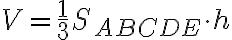 V=\dfrac{1}{3} S_{ABCDE} \cdot h