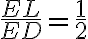 \frac{EL}{ED} = \frac{1}{2}