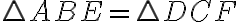 \triangle ABE = \triangle DCF