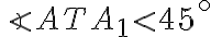 \angle ATA_1 \lt 45^\circ