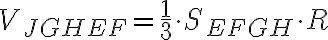  V_{JGHEF} = \frac{1}{3} \cdot S_{EFGH} \cdot R